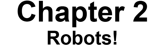 Chapter 2: Robots!